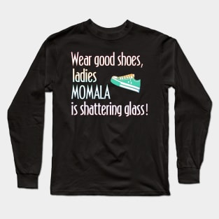 Wear Shoes Ladies Momala is Shattering Glass Long Sleeve T-Shirt